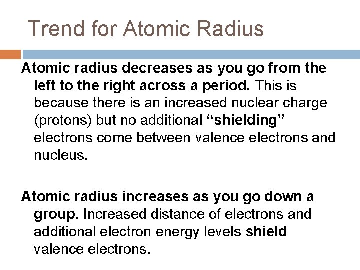 Trend for Atomic Radius Atomic radius decreases as you go from the left to Trend for Atomic Radius Atomic radius decreases as you go from the left to