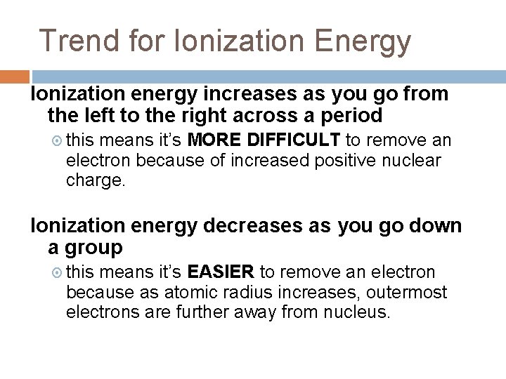 Trend for Ionization Energy Ionization energy increases as you go from the left to Trend for Ionization Energy Ionization energy increases as you go from the left to