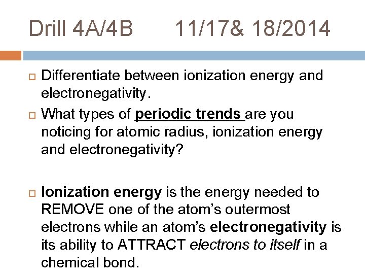 Drill 4 A/4 B 11/17& 18/2014 Differentiate between ionization energy and electronegativity. What types Drill 4 A/4 B 11/17& 18/2014 Differentiate between ionization energy and electronegativity. What types