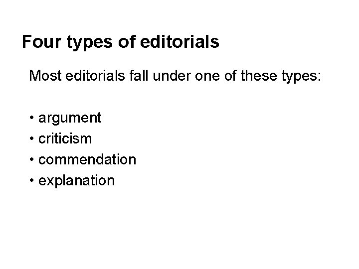 Four types of editorials Most editorials fall under one of these types: • argument