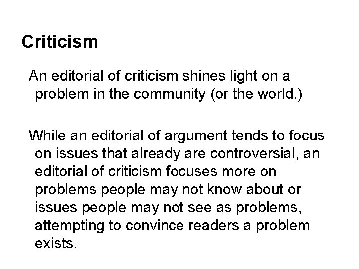 Criticism An editorial of criticism shines light on a problem in the community (or