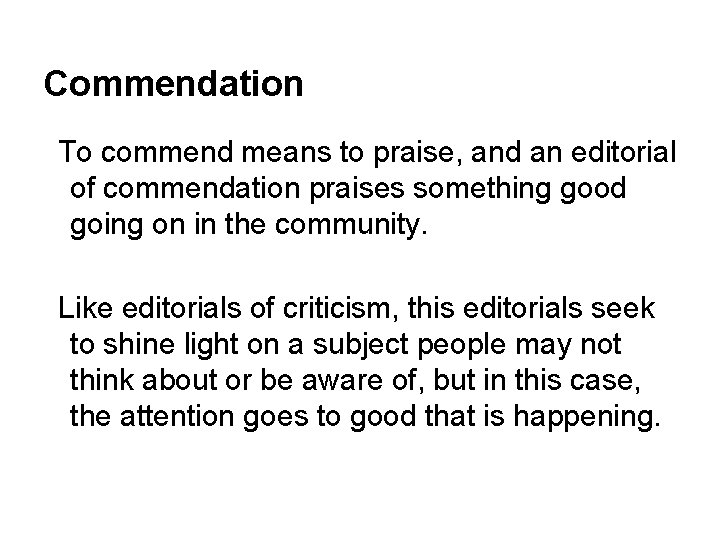 Commendation To commend means to praise, and an editorial of commendation praises something good