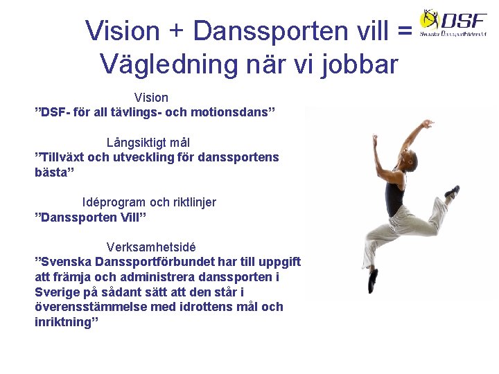 Vision + Danssporten vill = Vägledning när vi jobbar Vision ”DSF- för all tävlings-