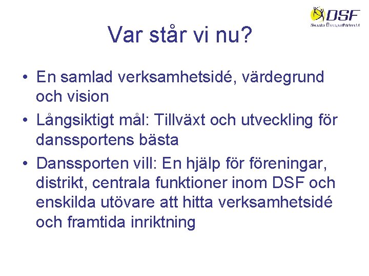Var står vi nu? • En samlad verksamhetsidé, värdegrund och vision • Långsiktigt mål: