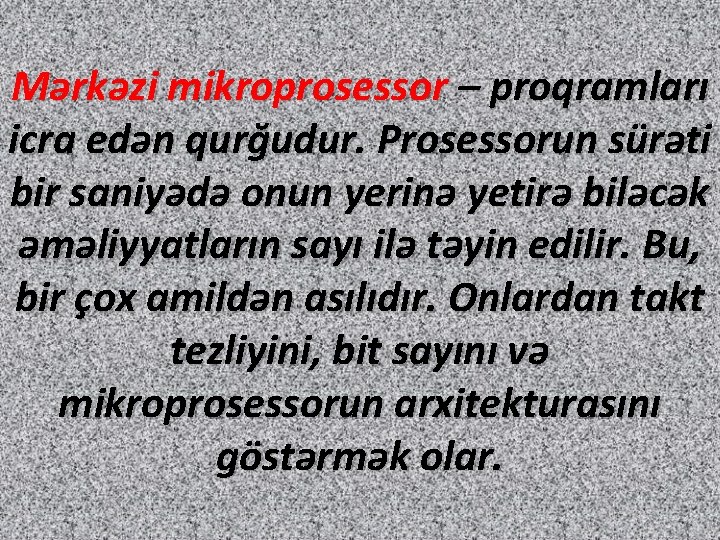 Mərkəzi mikroprosessor – proqramları icra edən qurğudur. Prosessorun sürəti bir saniyədə onun yerinə yetirə