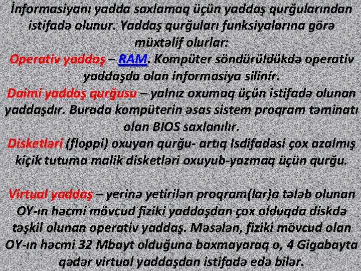 İnformasiyanı yadda saxlamaq üçün yaddaş qurğularından istifadə olunur. Yaddaş qurğuları funksiyalarına görə müxtəlif olurlar: