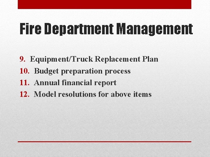 Fire Department Management 9. Equipment/Truck Replacement Plan 10. Budget preparation process 11. Annual financial
