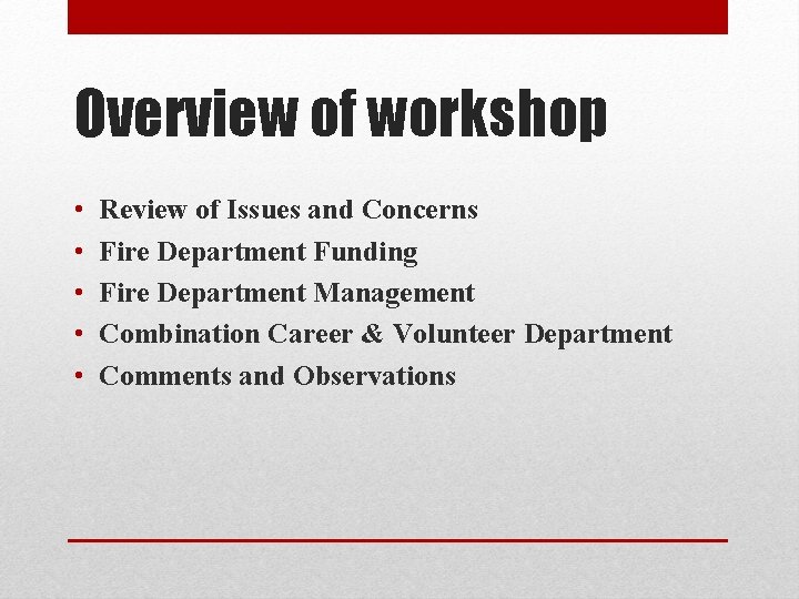Overview of workshop • • • Review of Issues and Concerns Fire Department Funding