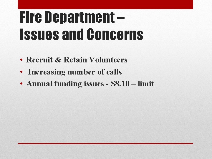 Fire Department – Issues and Concerns • Recruit & Retain Volunteers • Increasing number