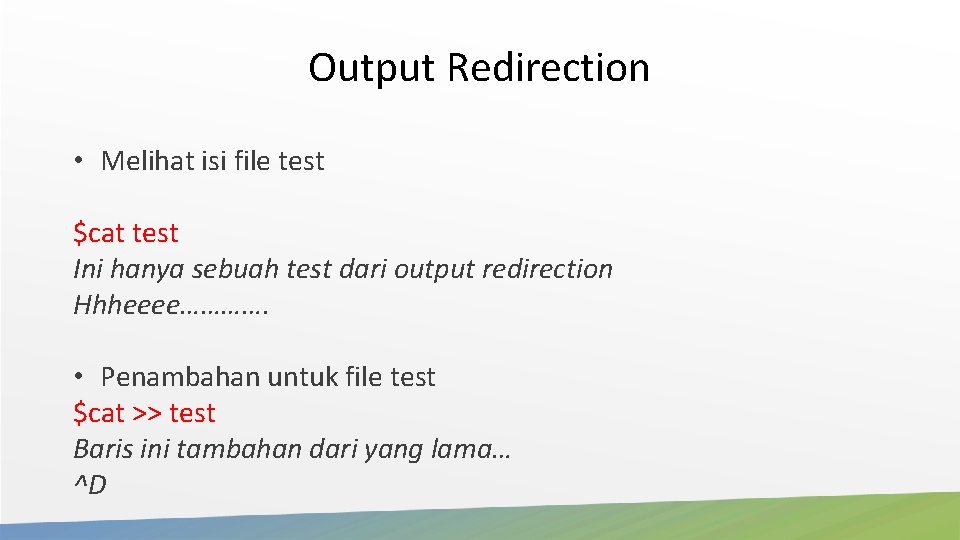 Output Redirection • Melihat isi file test $cat test Ini hanya sebuah test dari Output Redirection • Melihat isi file test $cat test Ini hanya sebuah test dari