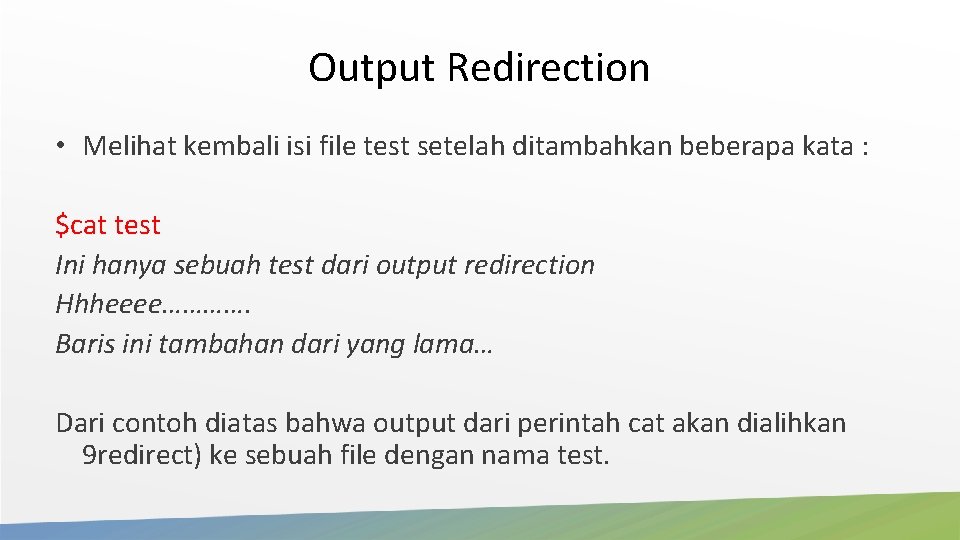Output Redirection • Melihat kembali isi file test setelah ditambahkan beberapa kata : $cat Output Redirection • Melihat kembali isi file test setelah ditambahkan beberapa kata : $cat