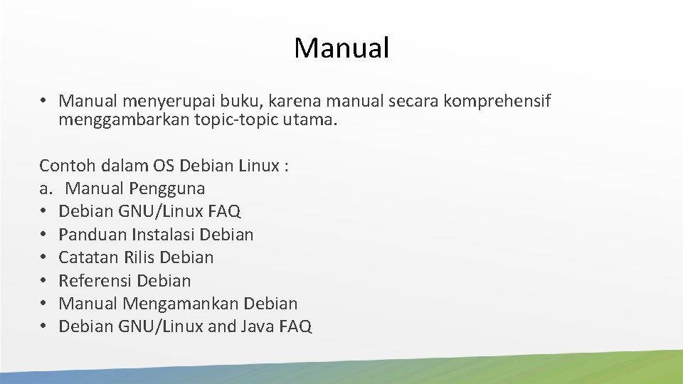 Manual • Manual menyerupai buku, karena manual secara komprehensif menggambarkan topic-topic utama. Contoh dalam Manual • Manual menyerupai buku, karena manual secara komprehensif menggambarkan topic-topic utama. Contoh dalam