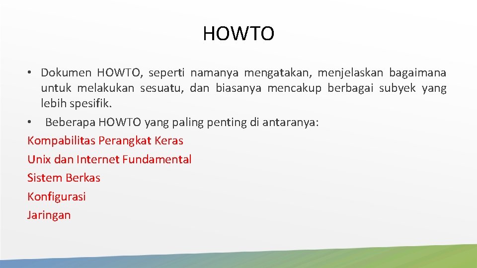HOWTO • Dokumen HOWTO, seperti namanya mengatakan, menjelaskan bagaimana untuk melakukan sesuatu, dan biasanya HOWTO • Dokumen HOWTO, seperti namanya mengatakan, menjelaskan bagaimana untuk melakukan sesuatu, dan biasanya