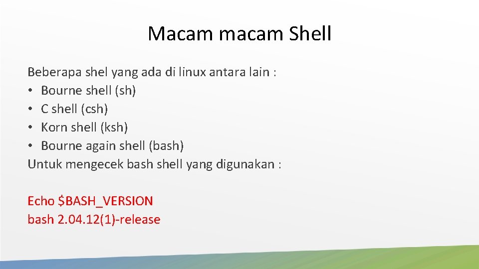 Macam macam Shell Beberapa shel yang ada di linux antara lain : • Bourne Macam macam Shell Beberapa shel yang ada di linux antara lain : • Bourne