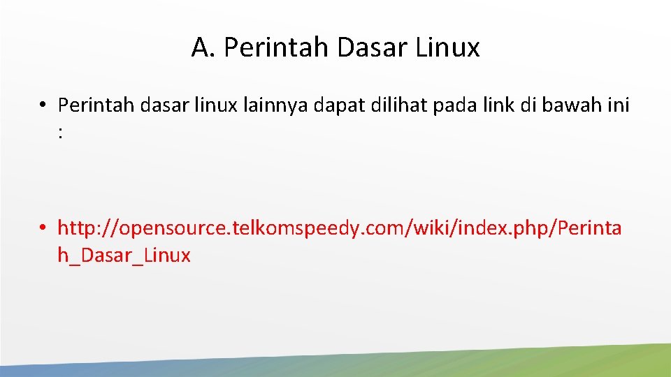 A. Perintah Dasar Linux • Perintah dasar linux lainnya dapat dilihat pada link di A. Perintah Dasar Linux • Perintah dasar linux lainnya dapat dilihat pada link di