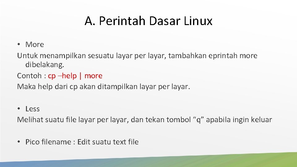 A. Perintah Dasar Linux • More Untuk menampilkan sesuatu layar per layar, tambahkan eprintah A. Perintah Dasar Linux • More Untuk menampilkan sesuatu layar per layar, tambahkan eprintah