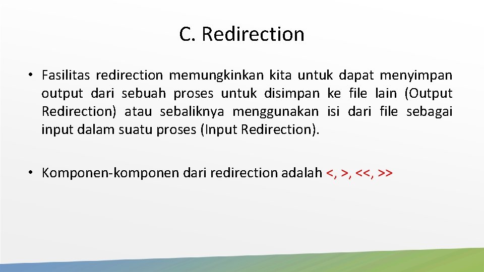 C. Redirection • Fasilitas redirection memungkinkan kita untuk dapat menyimpan output dari sebuah proses C. Redirection • Fasilitas redirection memungkinkan kita untuk dapat menyimpan output dari sebuah proses