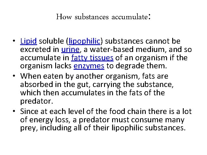 How substances accumulate: • Lipid soluble (lipophilic) substances cannot be excreted in urine, a