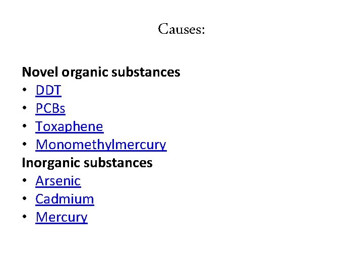 Causes: Novel organic substances • DDT • PCBs • Toxaphene • Monomethylmercury Inorganic substances