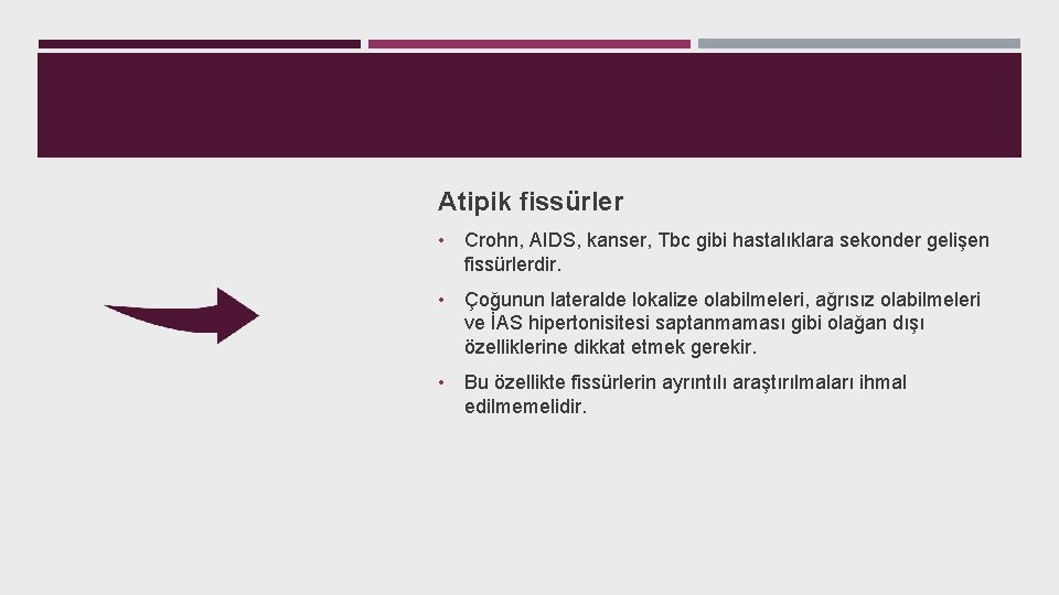 Atipik fissürler • Crohn, AIDS, kanser, Tbc gibi hastalıklara sekonder gelişen fissürlerdir. • Çoğunun