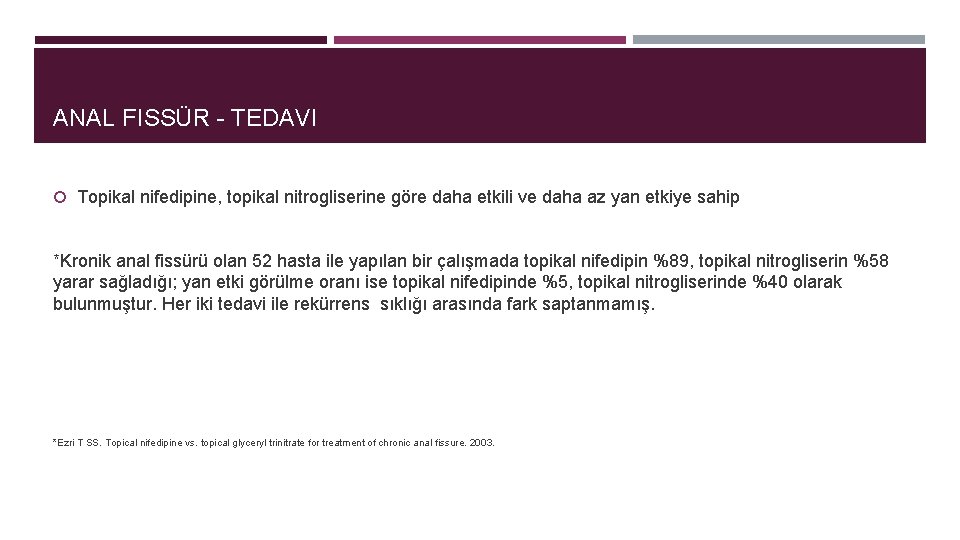 ANAL FISSÜR - TEDAVI Topikal nifedipine, topikal nitrogliserine göre daha etkili ve daha az