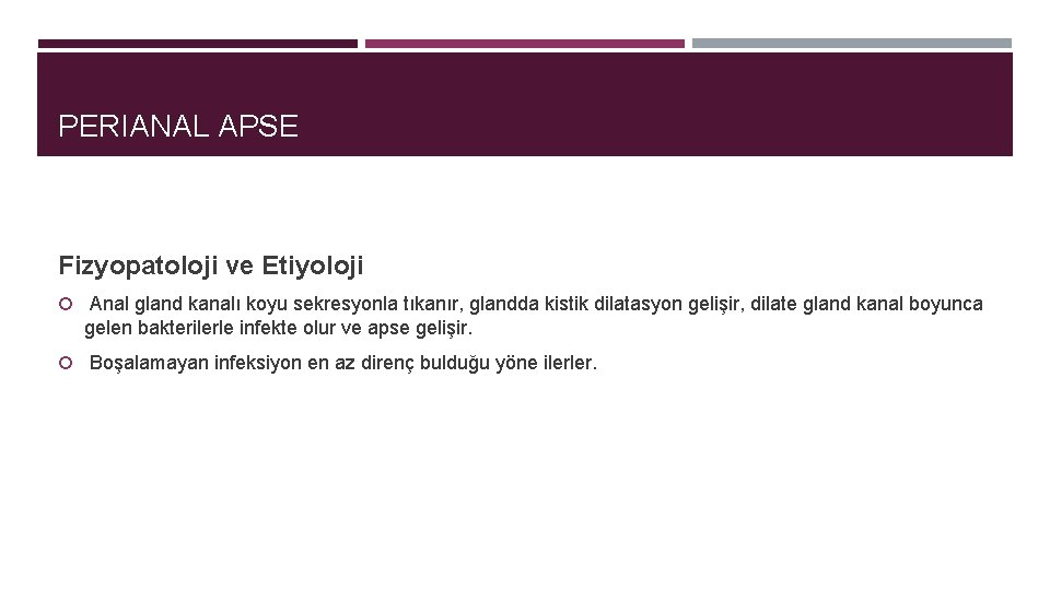 PERIANAL APSE Fizyopatoloji ve Etiyoloji Anal gland kanalı koyu sekresyonla tıkanır, glandda kistik dilatasyon