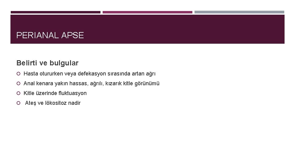 PERIANAL APSE Belirti ve bulgular Hasta otururken veya defekasyon sırasında artan ağrı Anal kenara