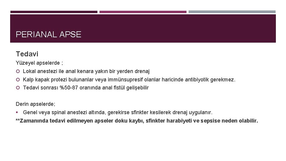 PERIANAL APSE Tedavi Yüzeyel apselerde ; Lokal anestezi ile anal kenara yakın bir yerden