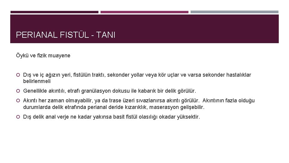 PERIANAL FISTÜL - TANI Öykü ve fizik muayene Dış ve iç ağızın yeri, fistülün