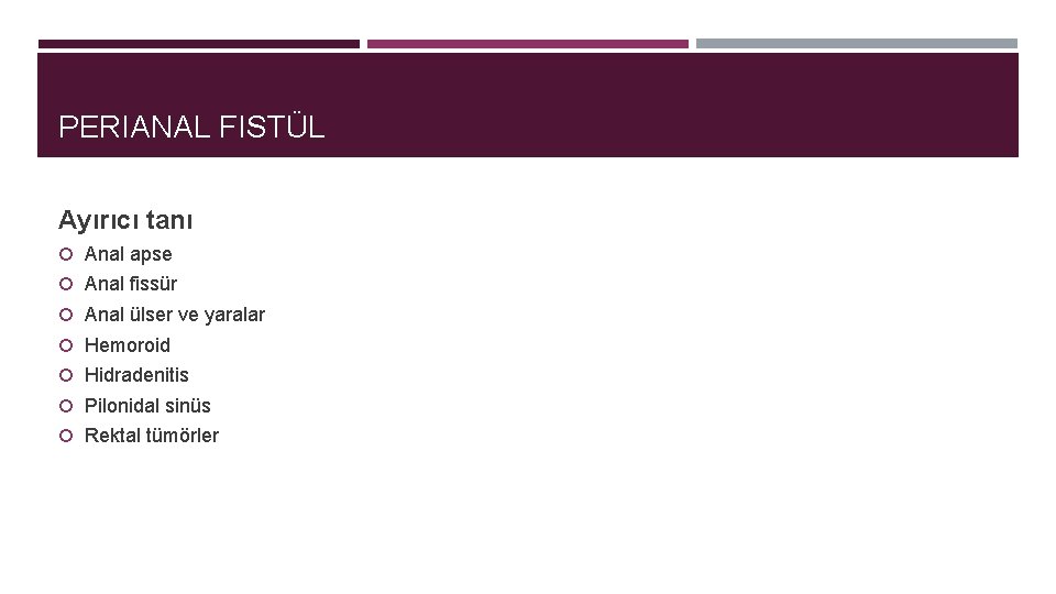 PERIANAL FISTÜL Ayırıcı tanı Anal apse Anal fissür Anal ülser ve yaralar Hemoroid Hidradenitis