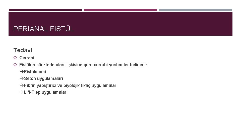 PERIANAL FISTÜL Tedavi Cerrahi Fistülün sfinkterle olan ilişkisine göre cerrahi yöntemler belirlenir. Fistülotomi Seton