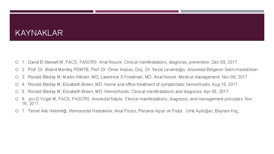 KAYNAKLAR 1. David B Stewart M, FACS, FASCRS. Anal fissure: Clinical manifestations, diagnosis, prevention.