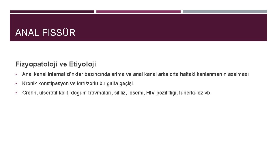 ANAL FISSÜR Fizyopatoloji ve Etiyoloji • Anal kanal internal sfinkter basıncında artma ve anal