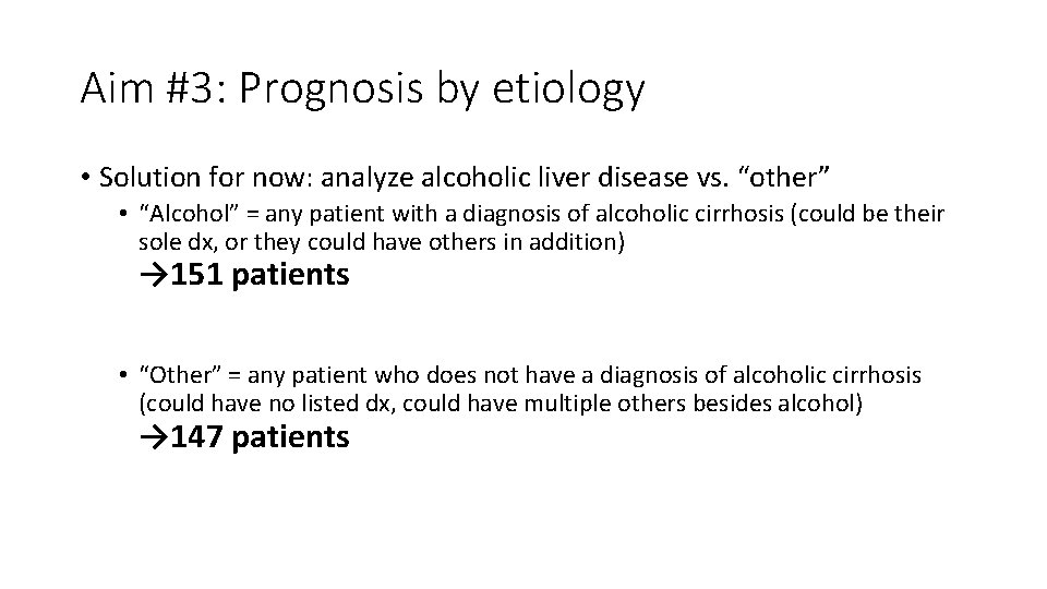 Aim #3: Prognosis by etiology • Solution for now: analyze alcoholic liver disease vs. Aim #3: Prognosis by etiology • Solution for now: analyze alcoholic liver disease vs.