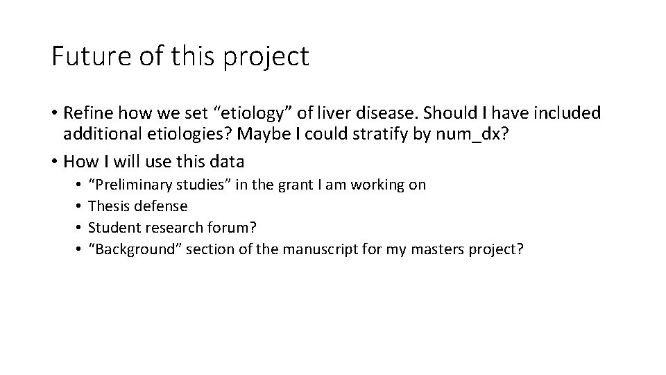 Future of this project • Refine how we set “etiology” of liver disease. Should Future of this project • Refine how we set “etiology” of liver disease. Should