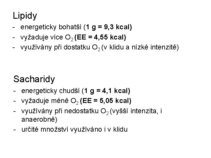 Lipidy - energeticky bohatší (1 g = 9, 3 kcal) - vyžaduje více O