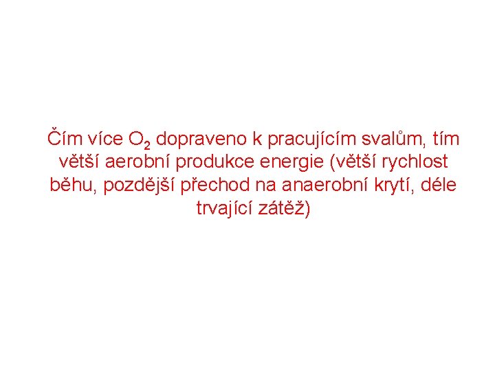 Čím více O 2 dopraveno k pracujícím svalům, tím větší aerobní produkce energie (větší