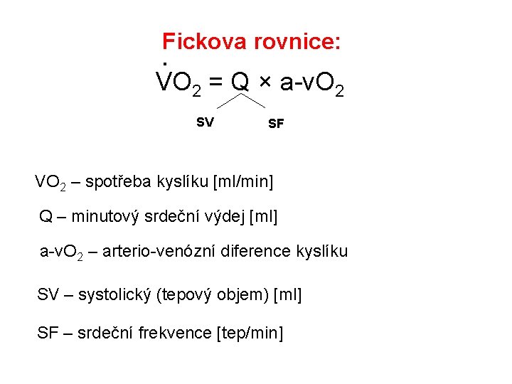 Fickova rovnice: . VO 2 = Q × a-v. O 2 SV SF VO