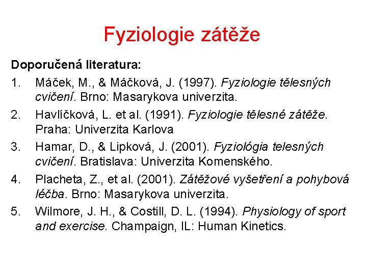 Fyziologie zátěže Doporučená literatura: 1. Máček, M. , & Máčková, J. (1997). Fyziologie tělesných