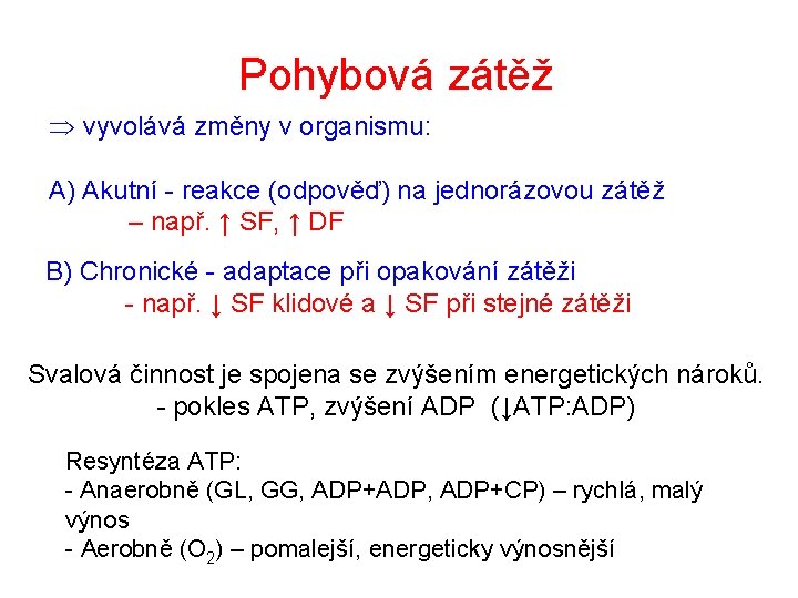 Pohybová zátěž Þ vyvolává změny v organismu: A) Akutní - reakce (odpověď) na jednorázovou