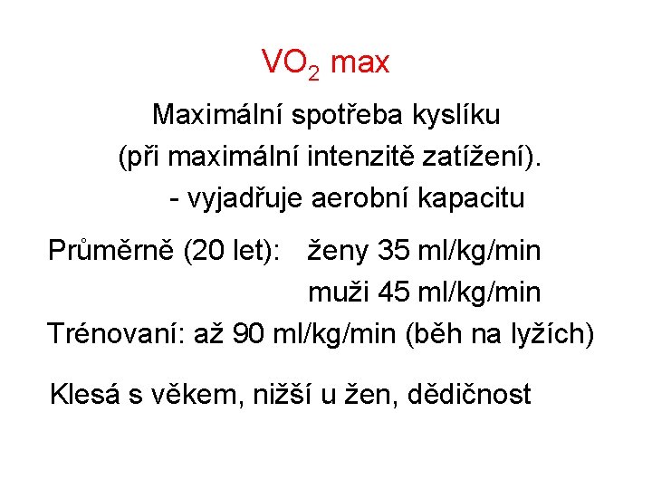 VO 2 max Maximální spotřeba kyslíku (při maximální intenzitě zatížení). - vyjadřuje aerobní kapacitu