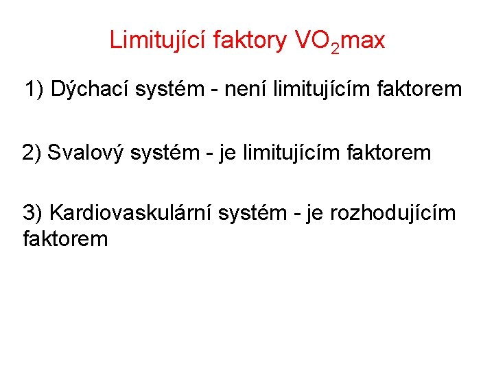 Limitující faktory VO 2 max 1) Dýchací systém - není limitujícím faktorem 2) Svalový