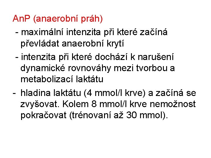 An. P (anaerobní práh) - maximální intenzita při které začíná převládat anaerobní krytí -