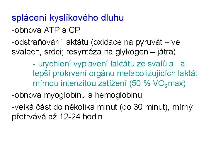 splácení kyslíkového dluhu -obnova ATP a CP -odstraňování laktátu (oxidace na pyruvát – ve