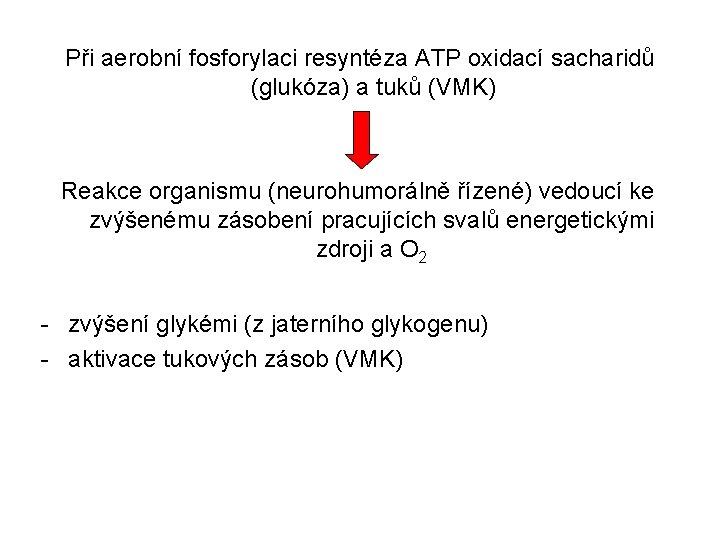 Při aerobní fosforylaci resyntéza ATP oxidací sacharidů (glukóza) a tuků (VMK) Reakce organismu (neurohumorálně