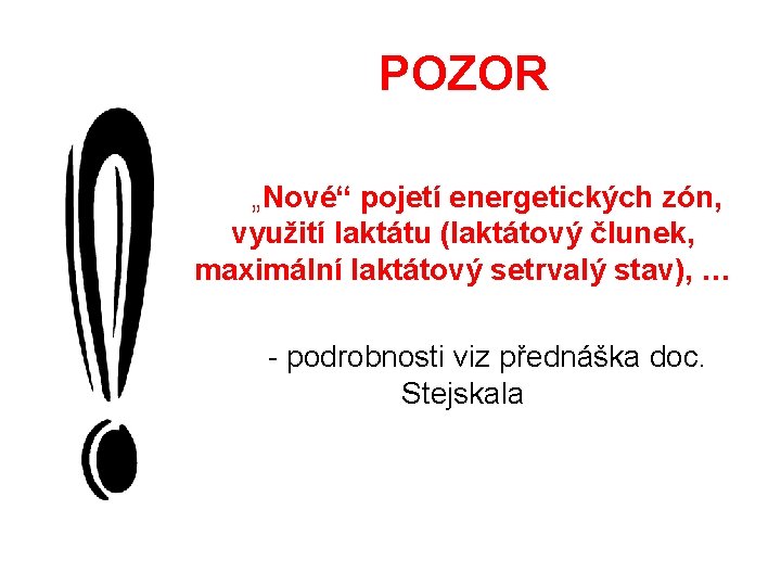 POZOR „Nové“ pojetí energetických zón, využití laktátu (laktátový člunek, maximální laktátový setrvalý stav), …