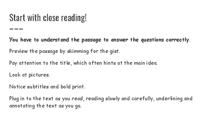 Start with close reading! You have to understand the passage to answer the questions