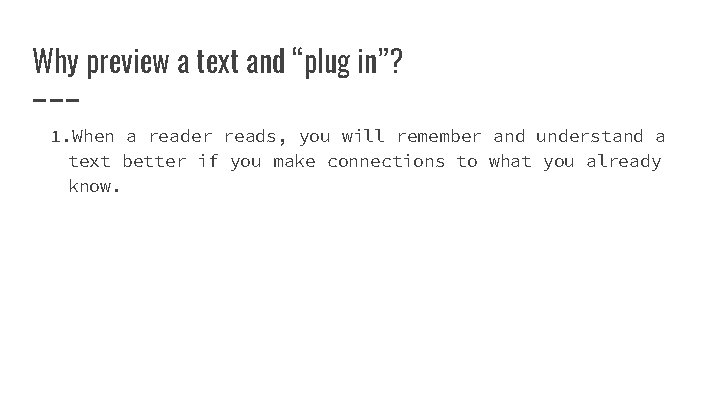 Why preview a text and “plug in”? 1. When a reader reads, you will