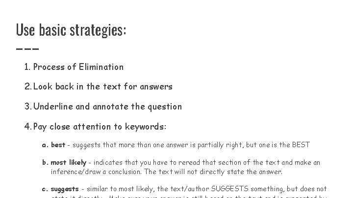 Use basic strategies: 1. Process of Elimination 2. Look back in the text for