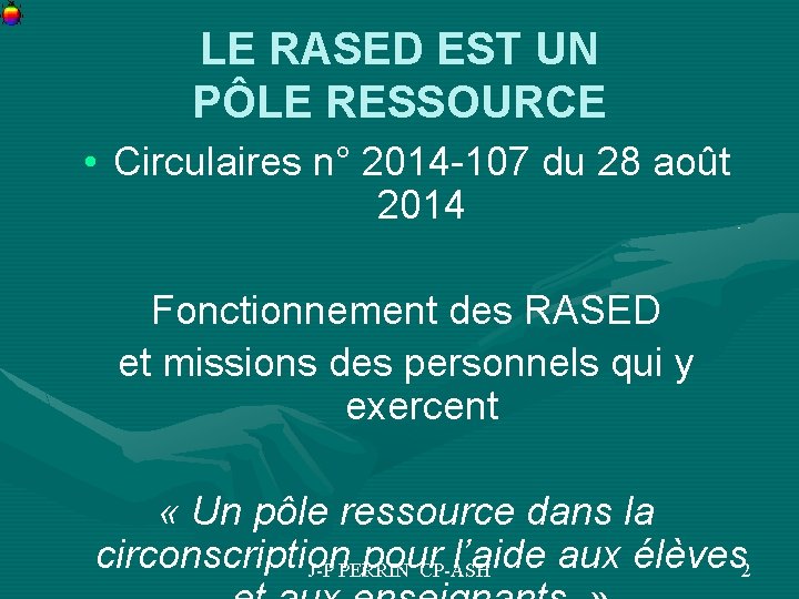 LE RASED EST UN PÔLE RESSOURCE • Circulaires n° 2014 -107 du 28 août